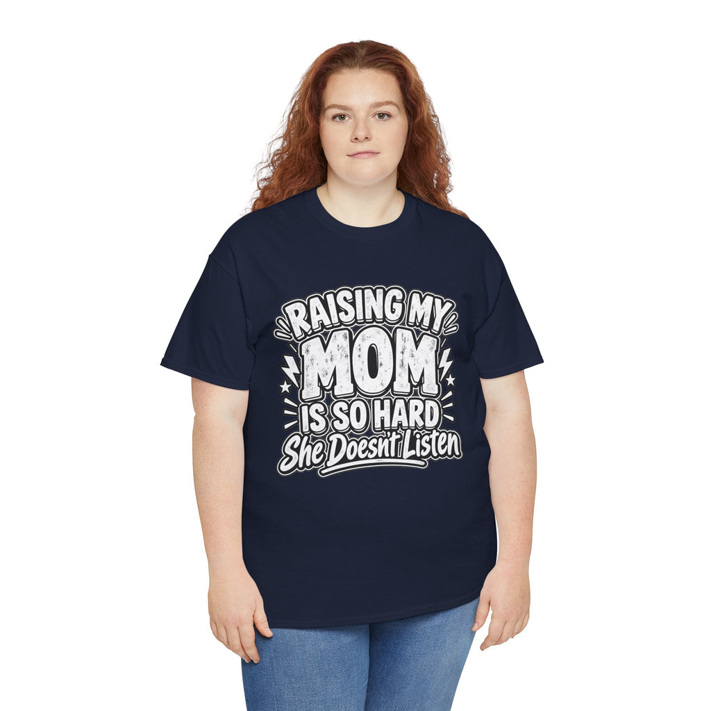 Raising My Mom Is So Hard Tee — Funny Mother-Son Humor Gift