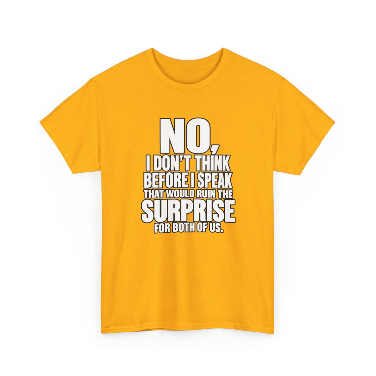 T‑Shirt — "No, I Don't Think Before I Speak That Would Ruin the Surprise" Funny Quote Tee