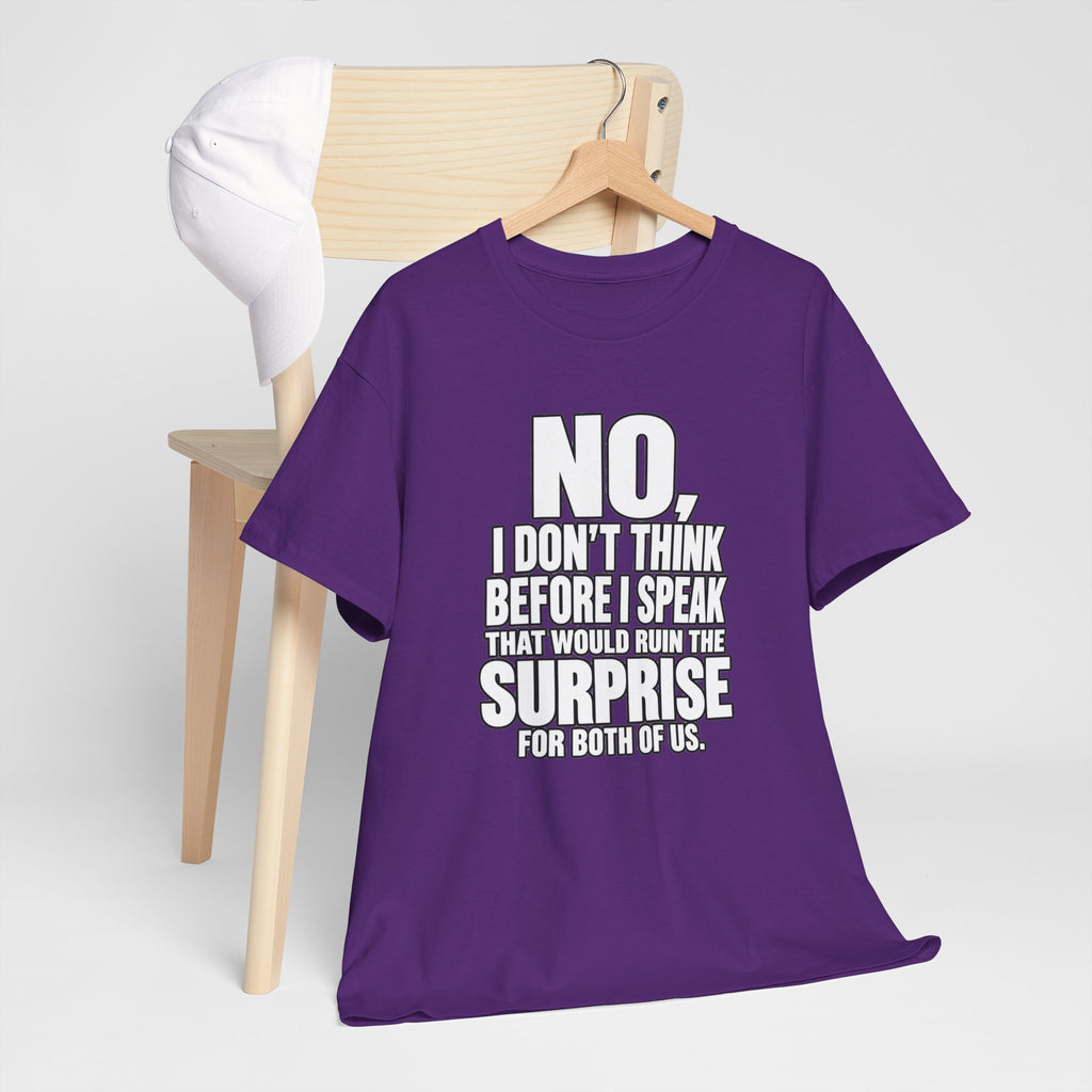T‑Shirt — "No, I Don't Think Before I Speak That Would Ruin the Surprise" Funny Quote Tee