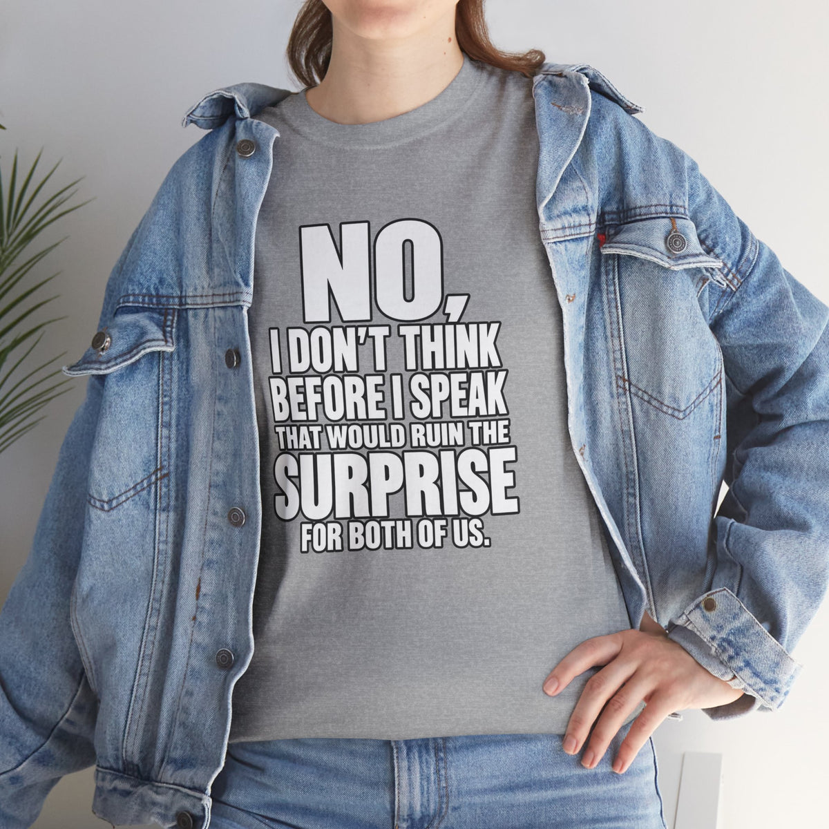 T‑Shirt — "No, I Don't Think Before I Speak That Would Ruin the Surprise" Funny Quote Tee
