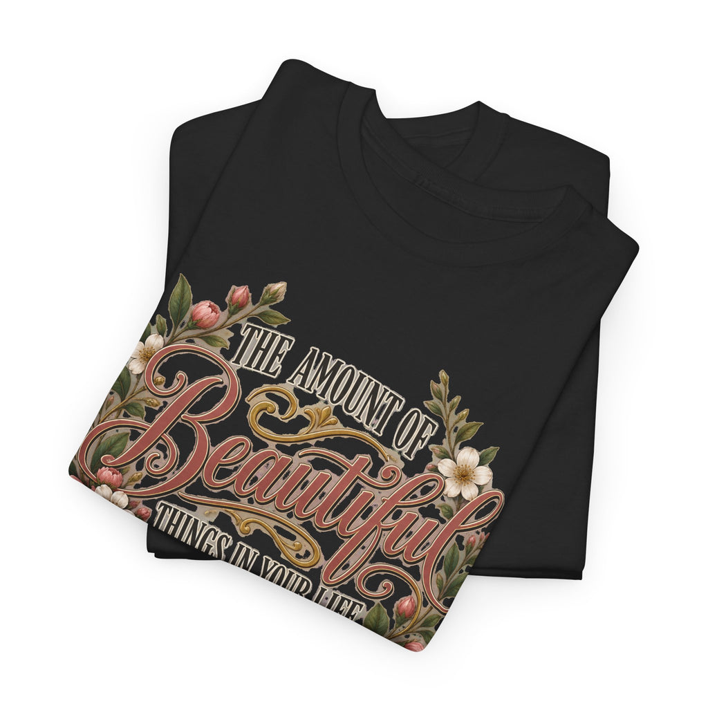 Inspirational Floral Tee — "The Amount Of Beautiful Things…Depends On Your Ability To Notice Them"