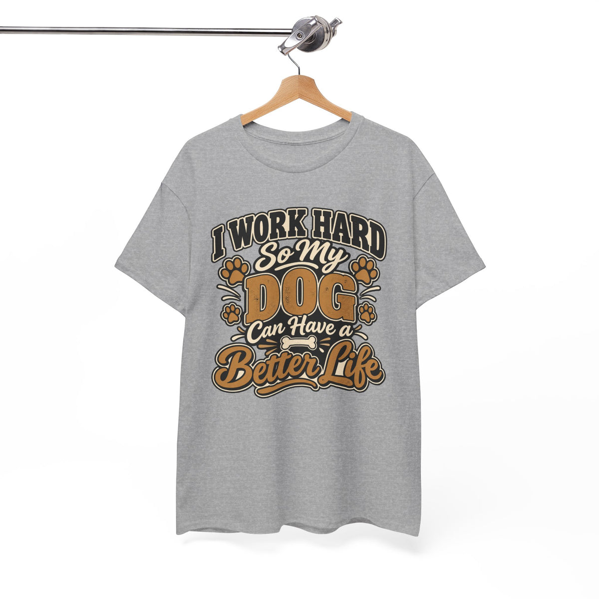 Dog Lover T‑Shirt — “I Work Hard So My Dog Can Have a Better Life”
