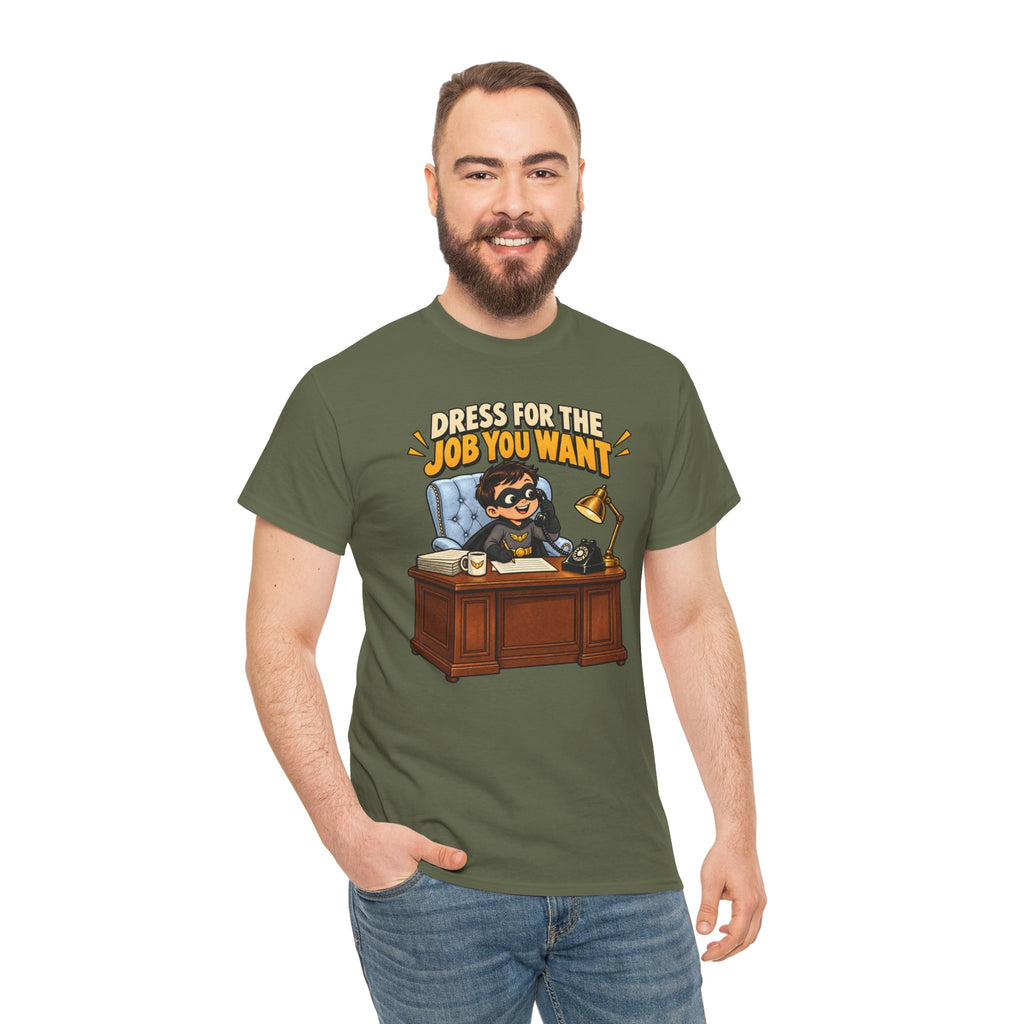 Dress for the Job You Want T-Shirt — Motivational Office Career Tee