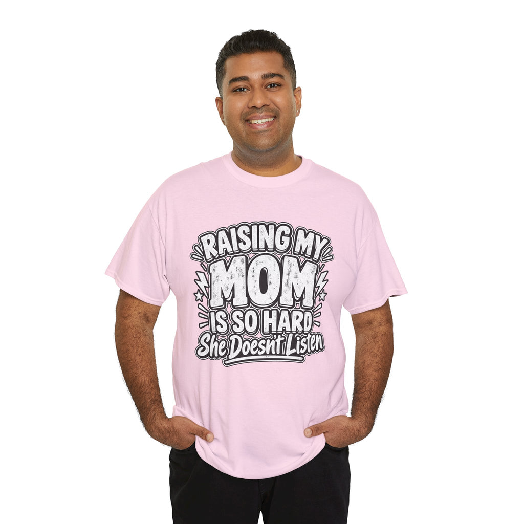 Raising My Mom Is So Hard Tee — Funny Mother-Son Humor Gift
