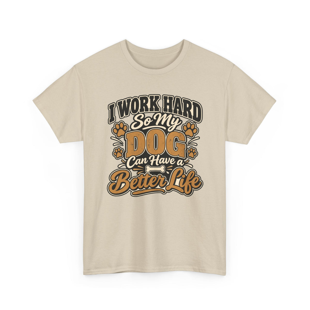 Dog Lover T‑Shirt — “I Work Hard So My Dog Can Have a Better Life”