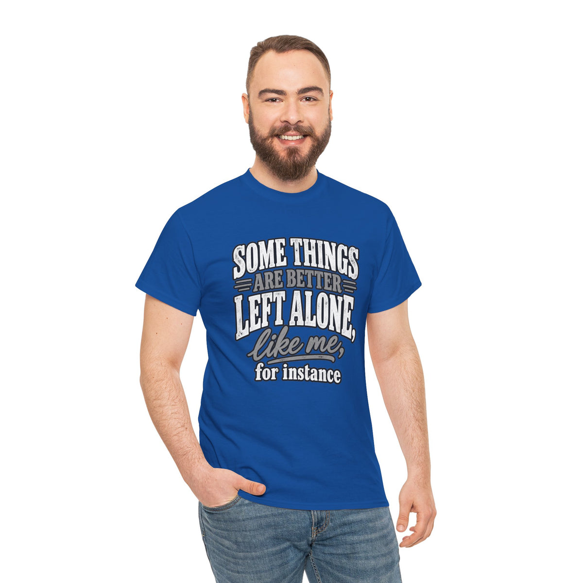 Funny Graphic Tee — “Some Things Are Better Left Alone, Like Me, For Instance” White T-Shirt