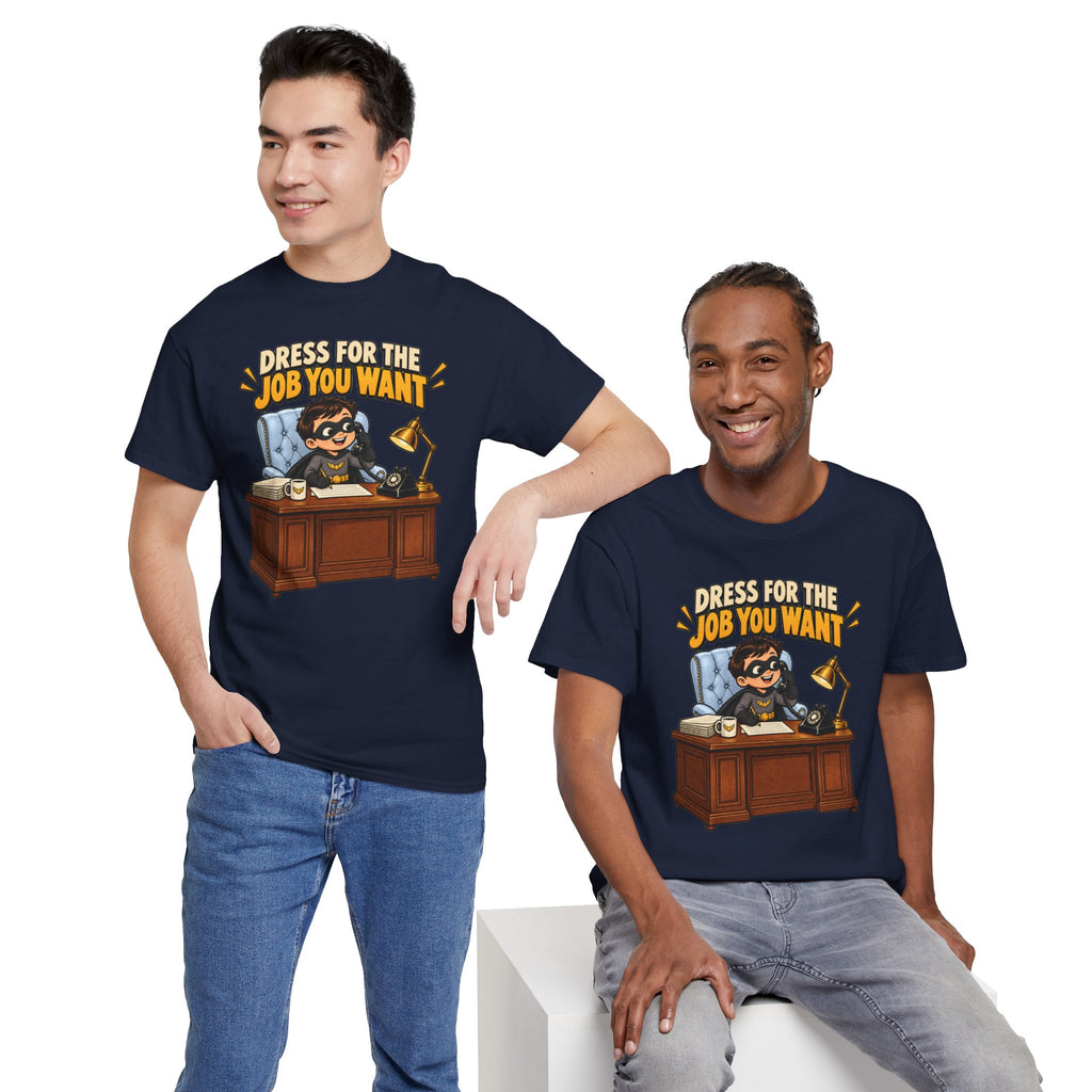 Dress for the Job You Want T-Shirt — Motivational Office Career Tee