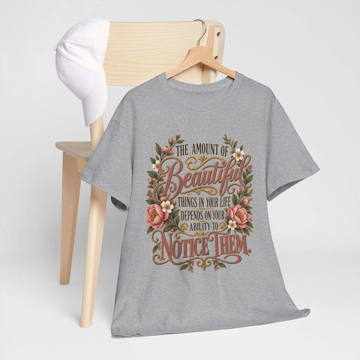 Inspirational Floral Tee — "The Amount Of Beautiful Things…Depends On Your Ability To Notice Them"