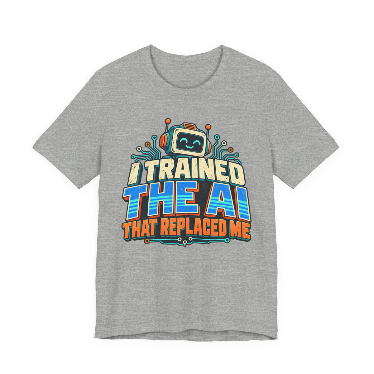 T-Shirt — I Trained the AI That Replaced Me Funny Tech Worker Tee