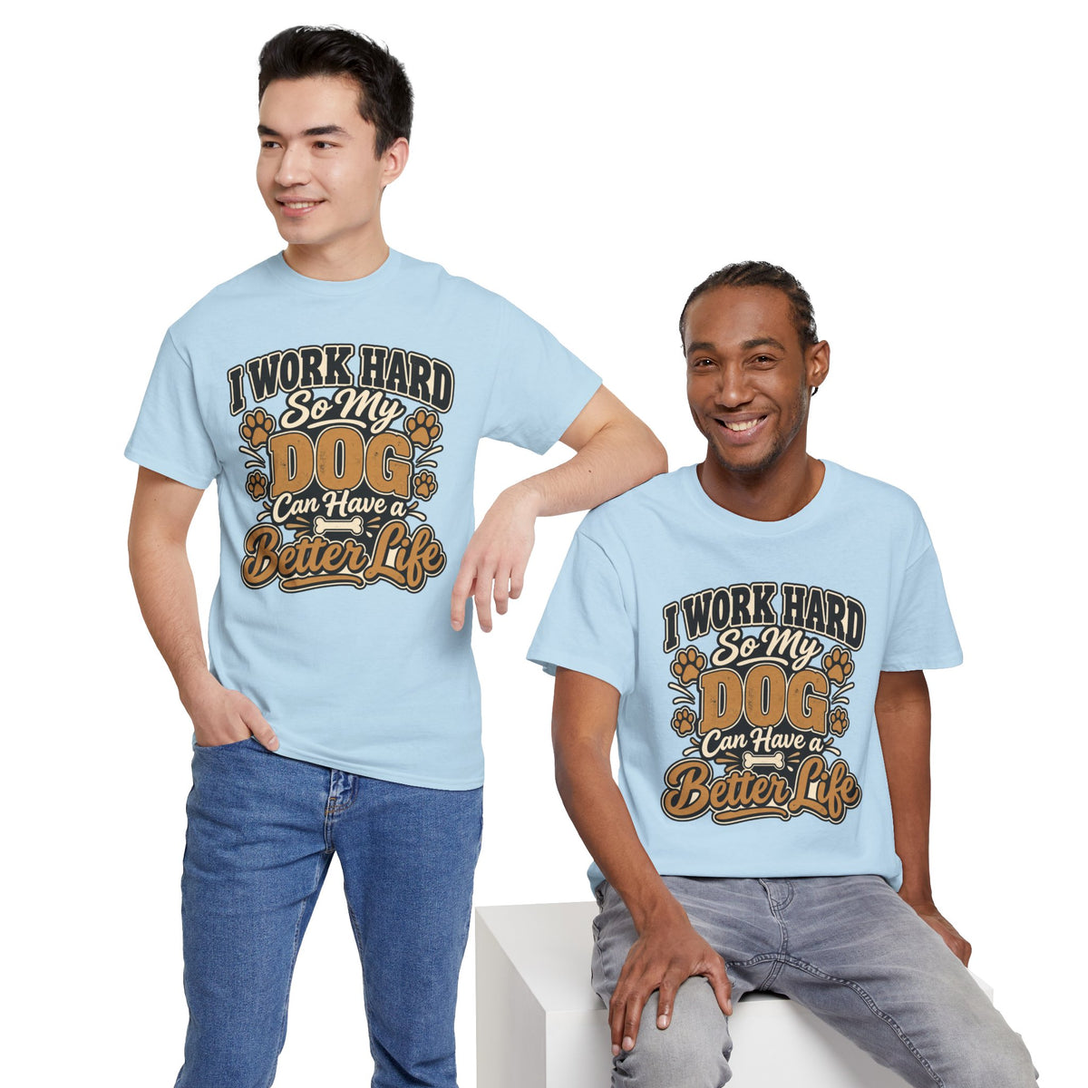 Dog Lover T‑Shirt — “I Work Hard So My Dog Can Have a Better Life”