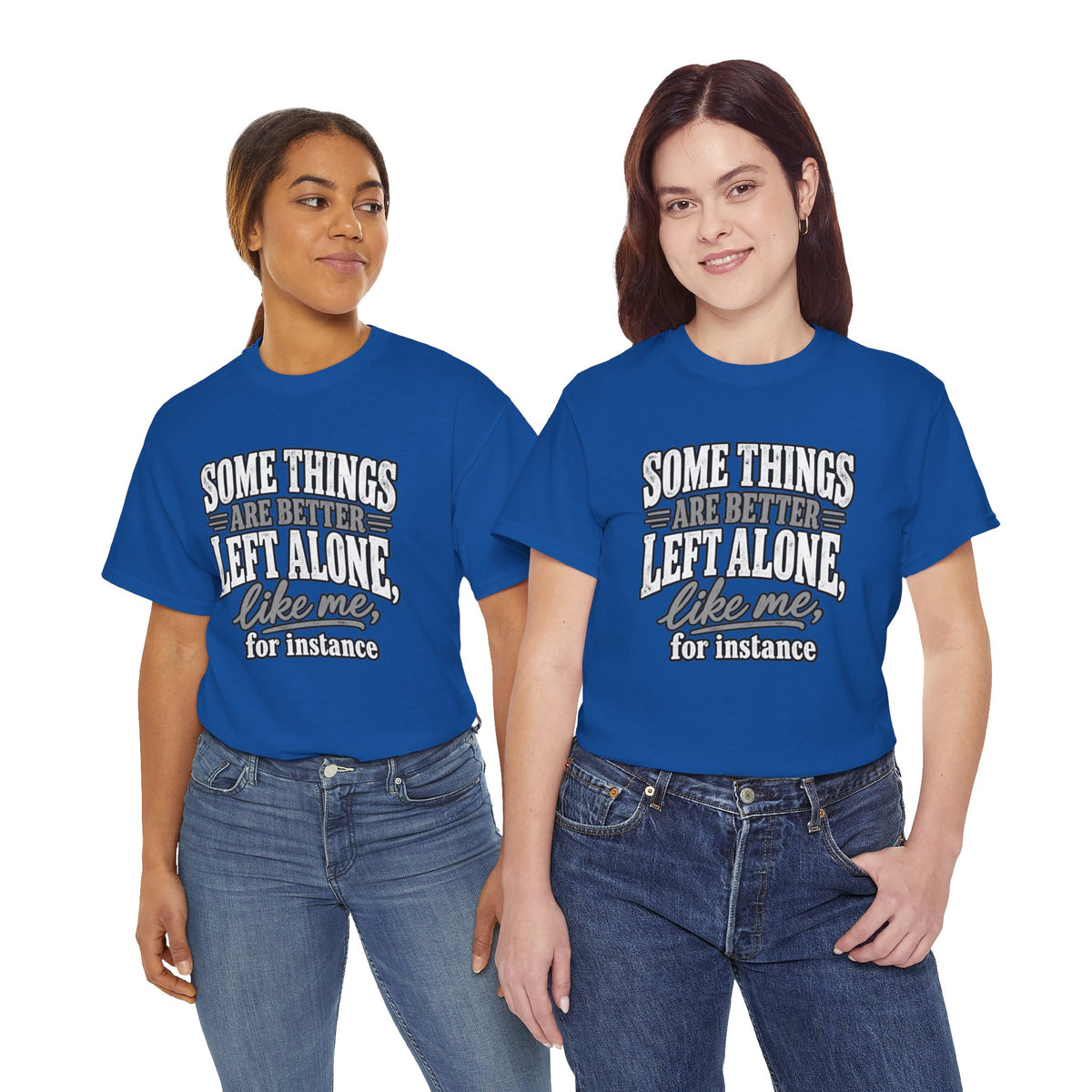 Funny Graphic Tee — “Some Things Are Better Left Alone, Like Me, For Instance” White T-Shirt