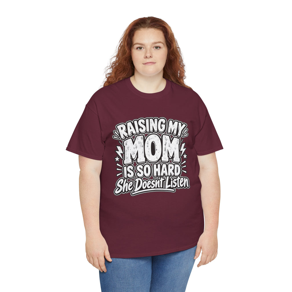 Raising My Mom Is So Hard Tee — Funny Mother-Son Humor Gift