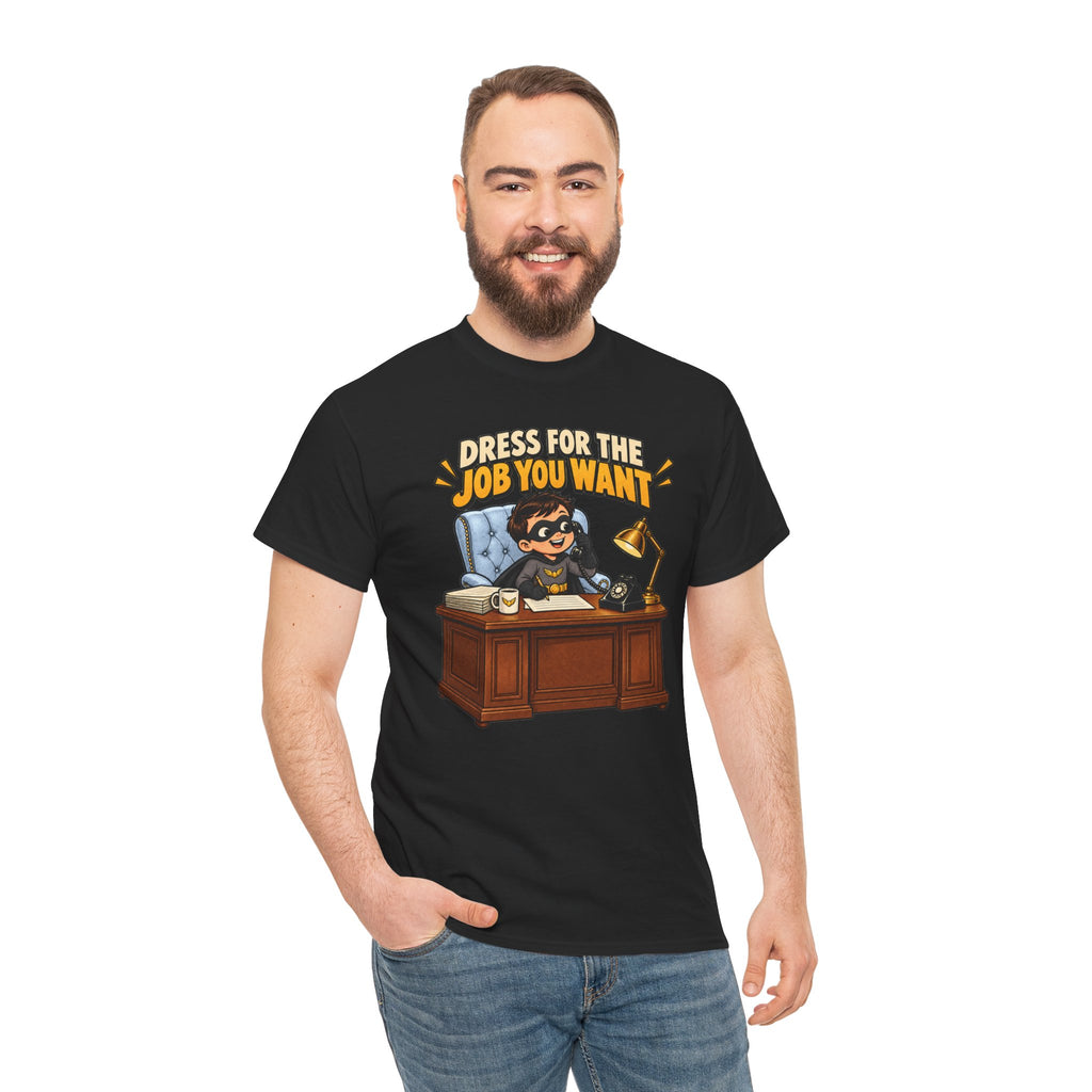 Dress for the Job You Want T-Shirt — Motivational Office Career Tee