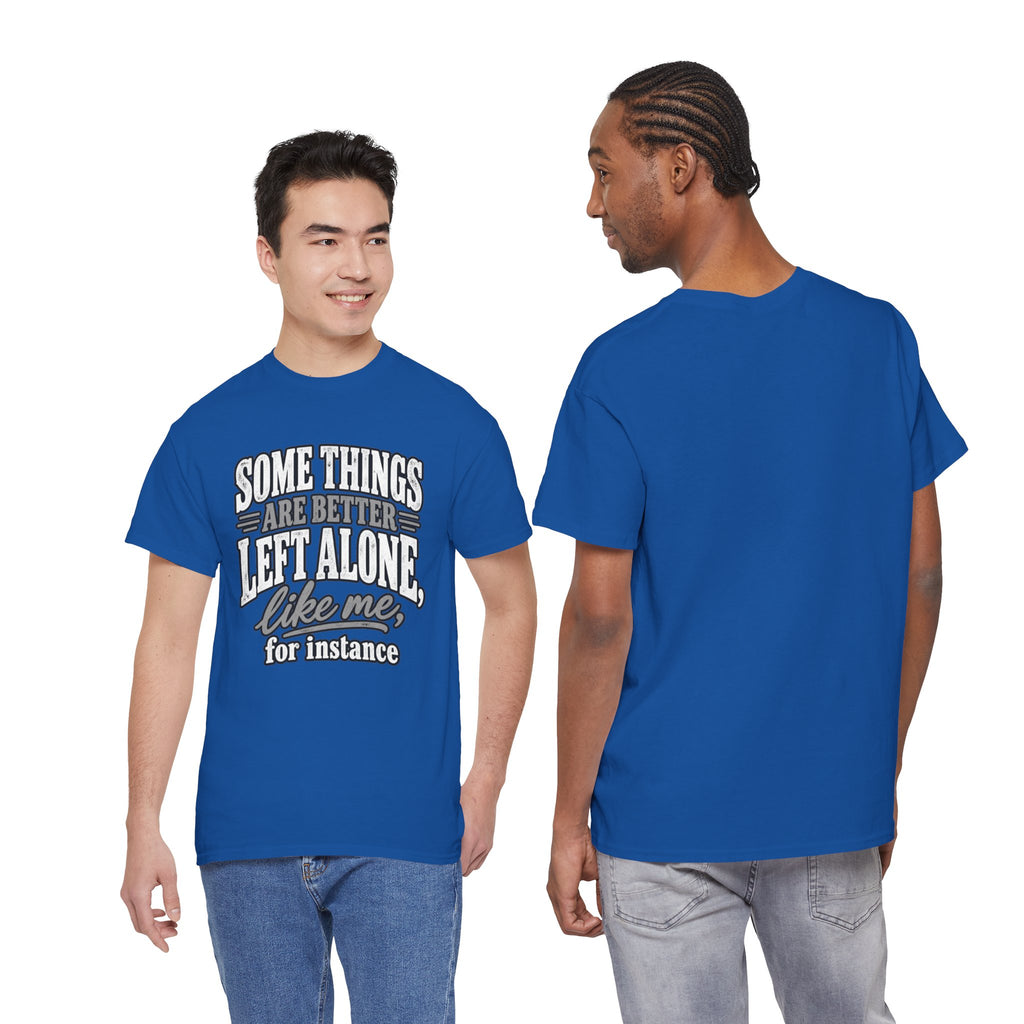 Funny Graphic Tee — “Some Things Are Better Left Alone, Like Me, For Instance” White T-Shirt