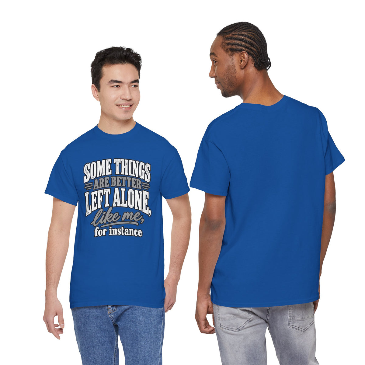 Funny Graphic Tee — “Some Things Are Better Left Alone, Like Me, For Instance” White T-Shirt