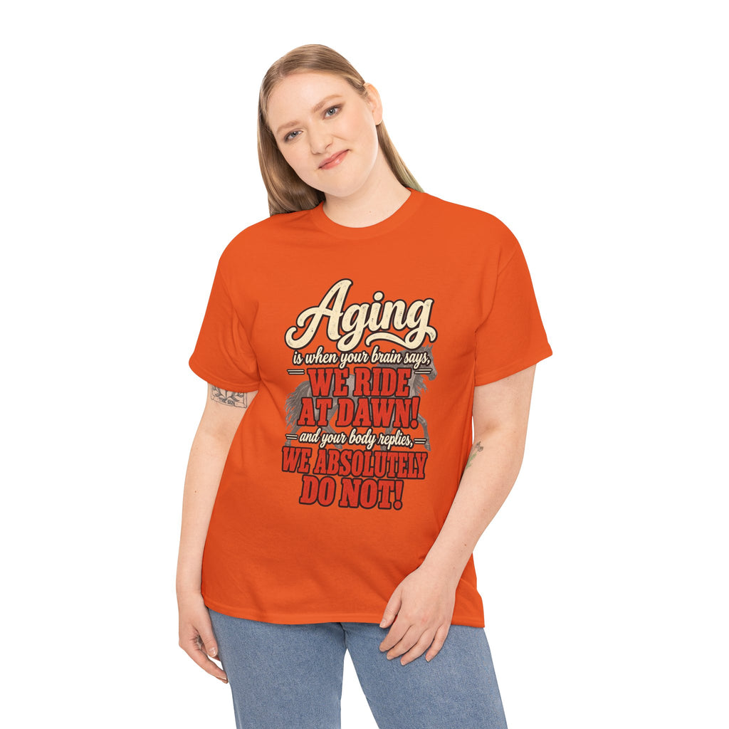 Aging: When Your Brain Says “We Ride at Dawn” Funny Graphic Tee