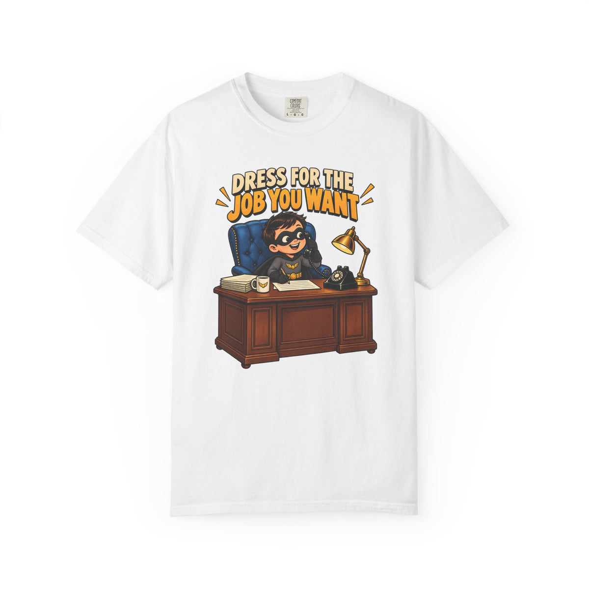 Dress for the Job You Want T-Shirt — Funny Office Career Motivation Tee