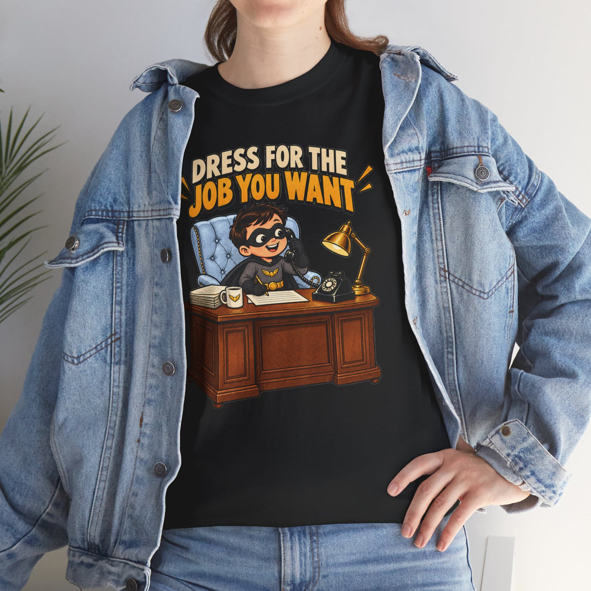 Dress for the Job You Want T-Shirt — Motivational Office Career Tee
