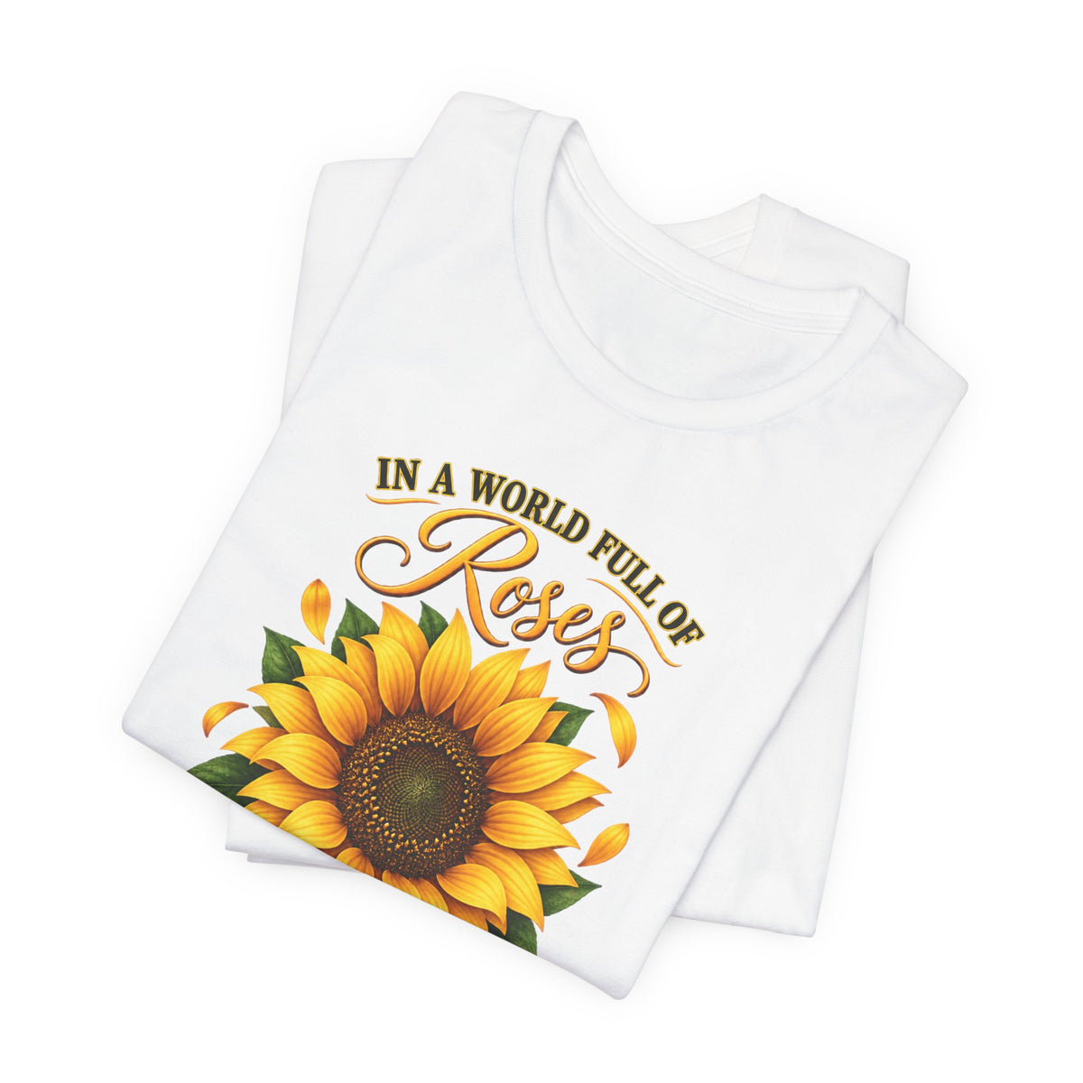 Be a Sunflower T-Shirt | Inspirational Floral Graphic
