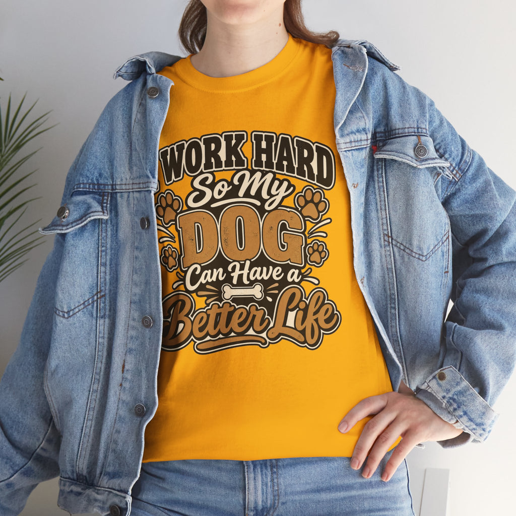 Dog Lover T‑Shirt — “I Work Hard So My Dog Can Have a Better Life”