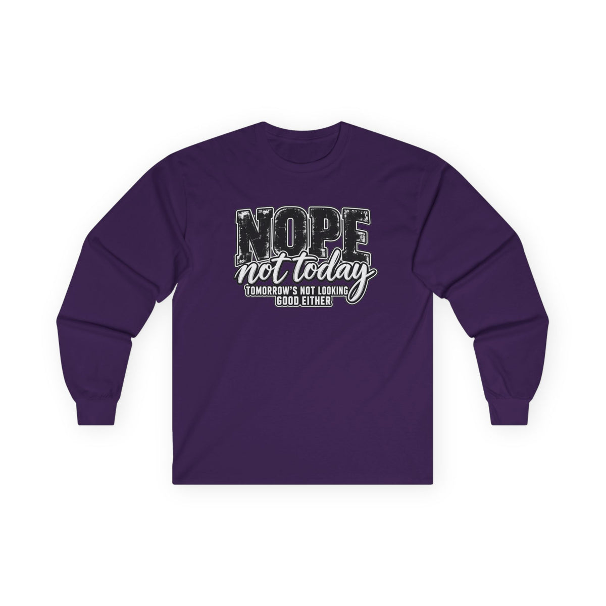 Nope Not Today Long Sleeve Tee — Funny Sarcastic Graphic Shirt