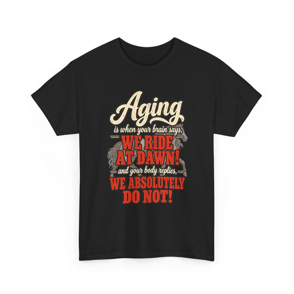 Aging: When Your Brain Says “We Ride at Dawn” Funny Graphic Tee