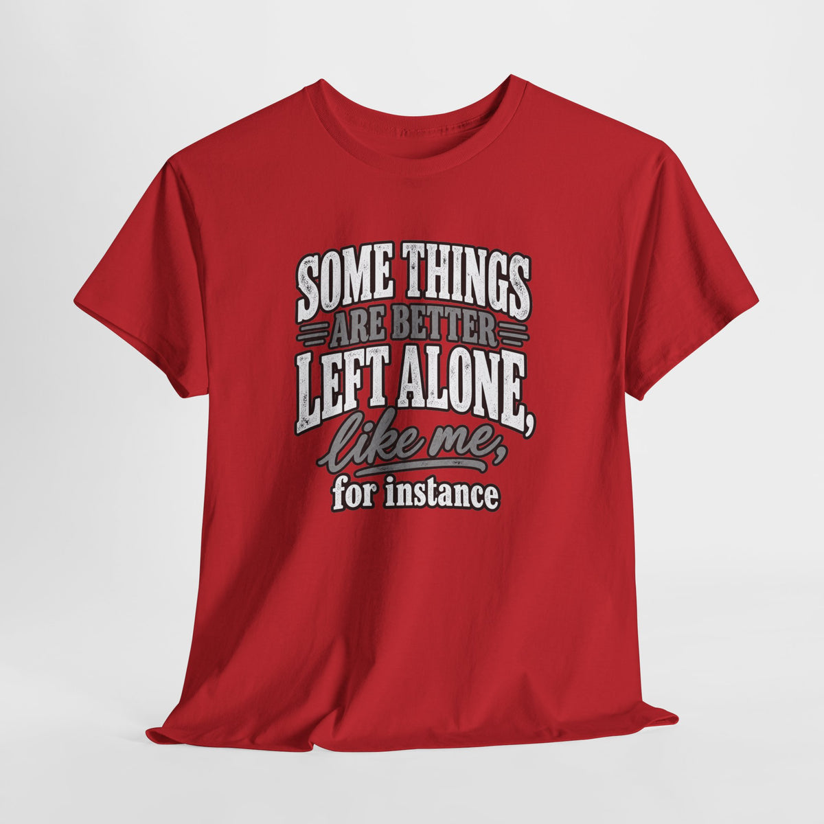 Funny Graphic Tee — “Some Things Are Better Left Alone, Like Me, For Instance” White T-Shirt