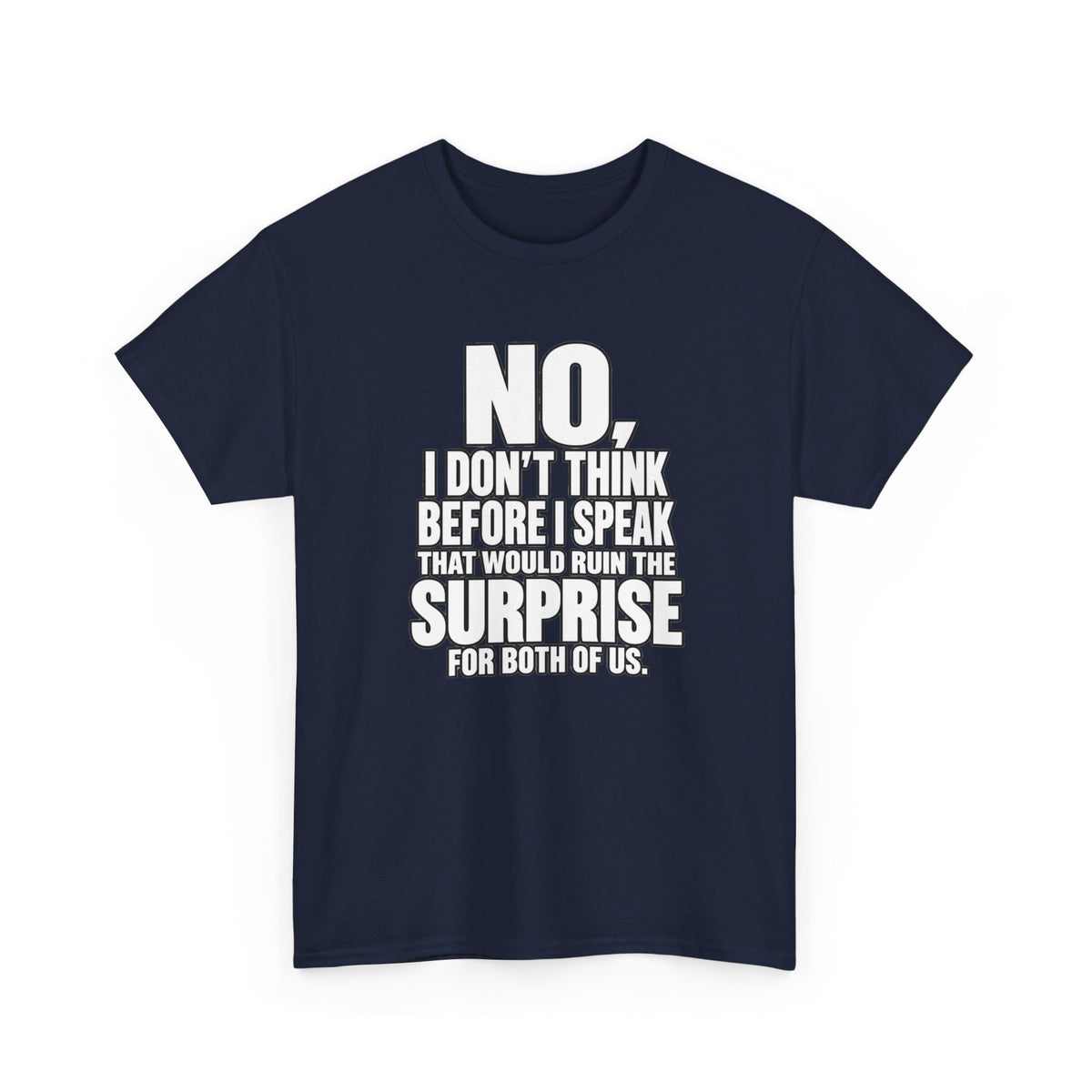 T‑Shirt — "No, I Don't Think Before I Speak That Would Ruin the Surprise" Funny Quote Tee
