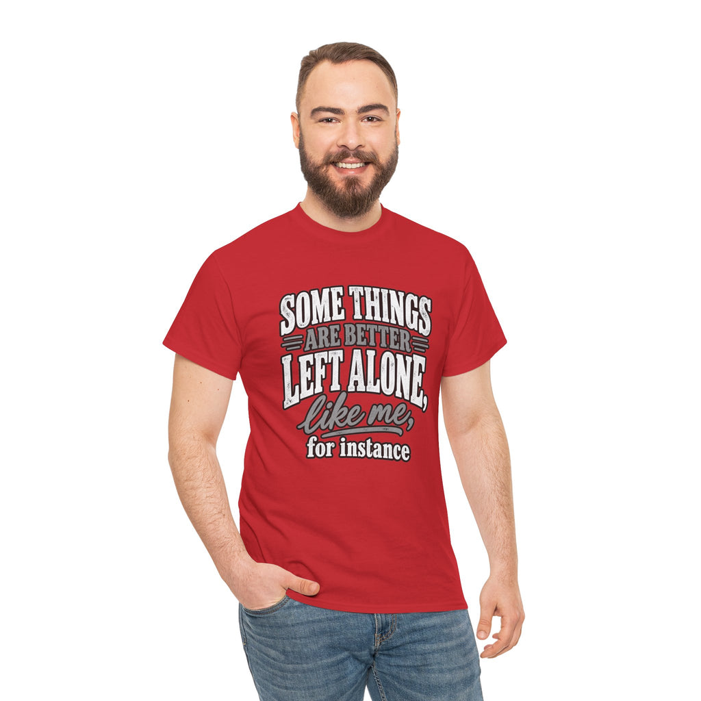 Funny Graphic Tee — “Some Things Are Better Left Alone, Like Me, For Instance” White T-Shirt