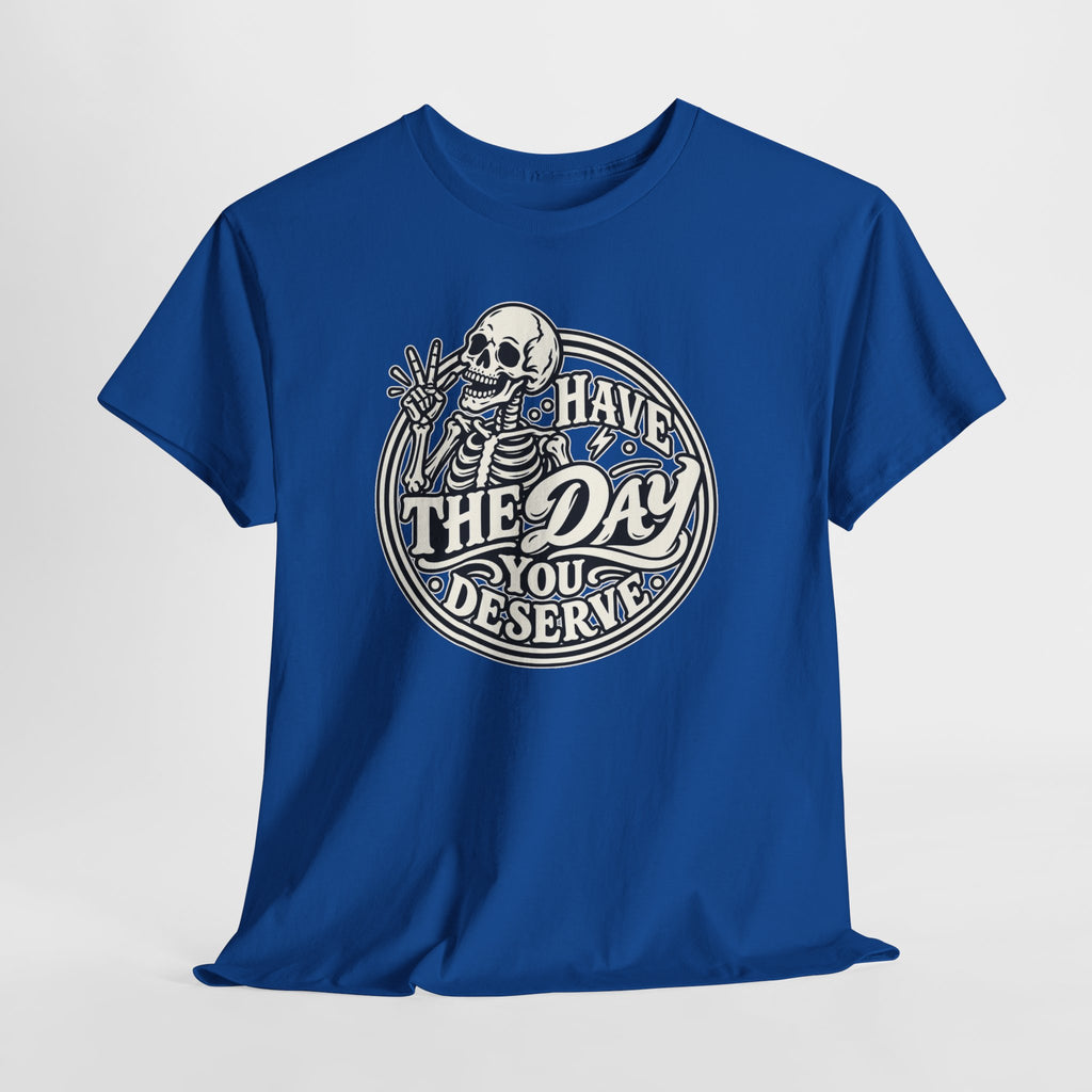 Have the Day You Deserve Tee — Vintage Skeleton Graphic T‑Shirt