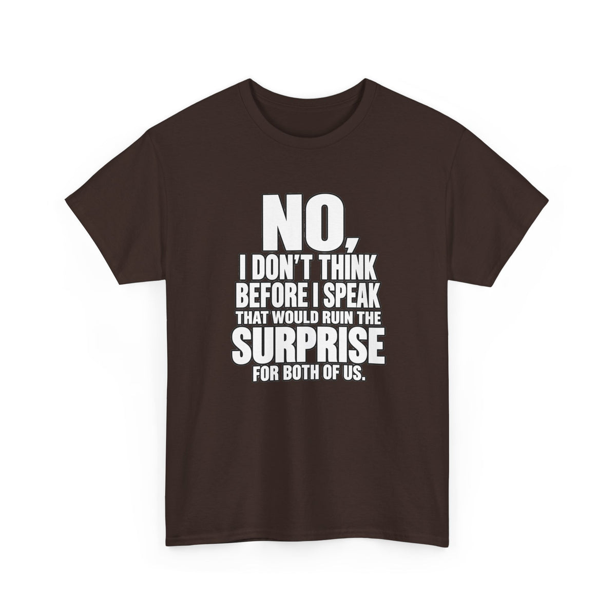 T‑Shirt — "No, I Don't Think Before I Speak That Would Ruin the Surprise" Funny Quote Tee