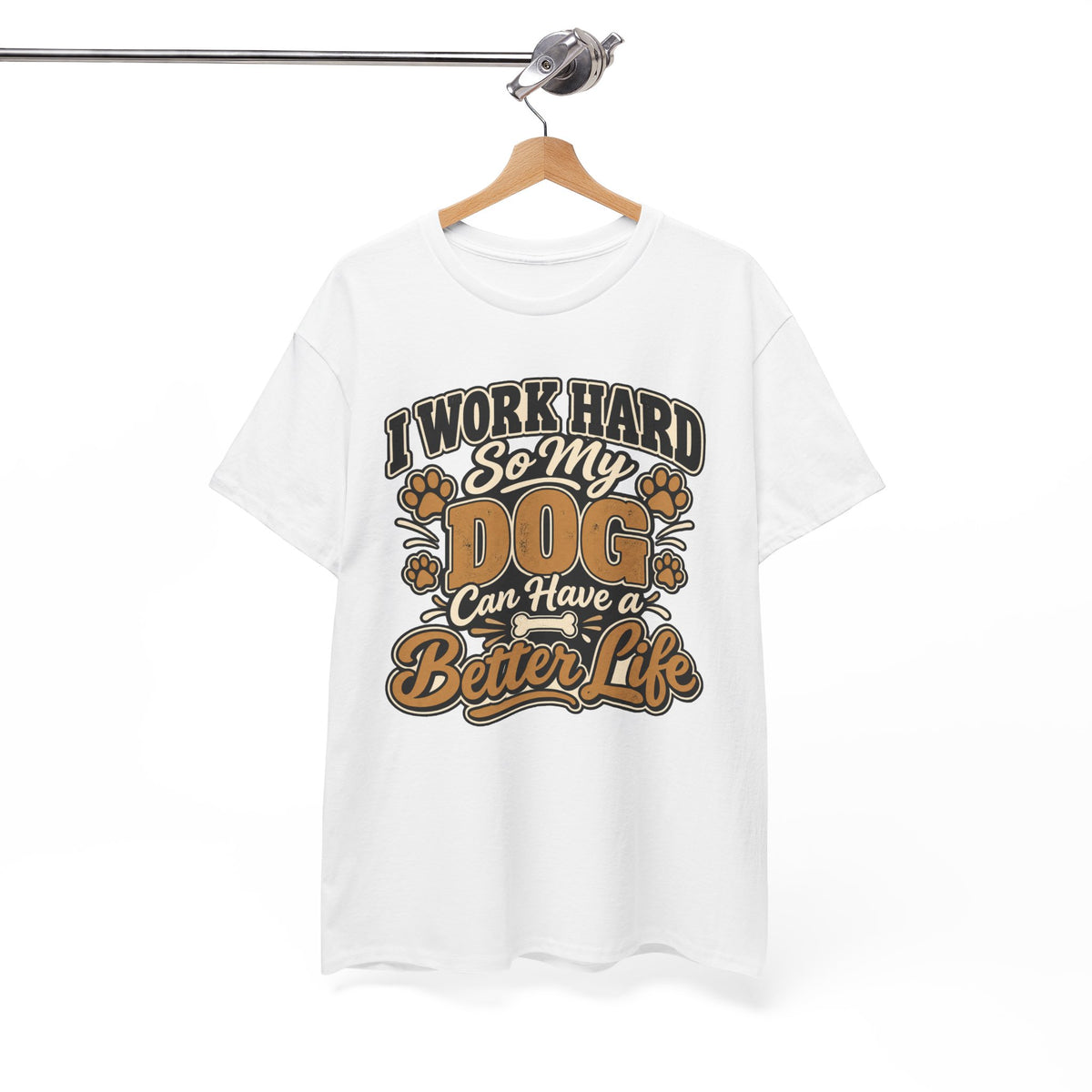 Dog Lover T‑Shirt — “I Work Hard So My Dog Can Have a Better Life”