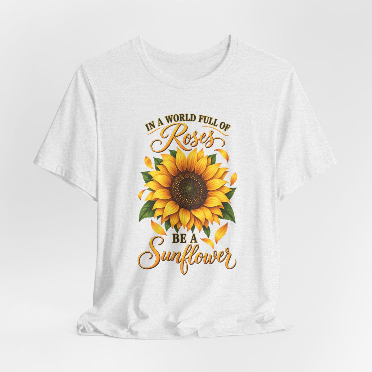 Be a Sunflower T-Shirt | Inspirational Floral Graphic