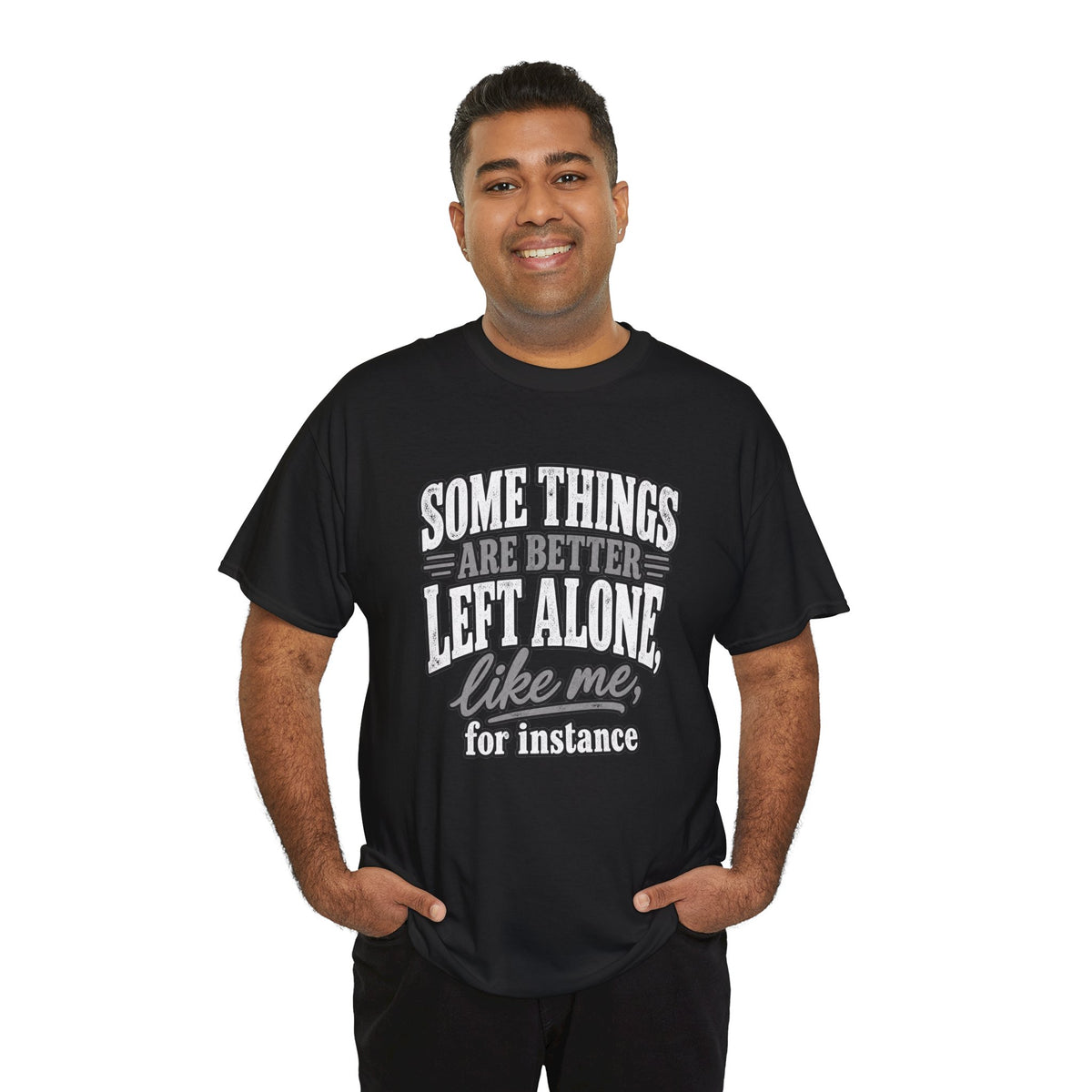 Funny Graphic Tee — “Some Things Are Better Left Alone, Like Me, For Instance” White T-Shirt