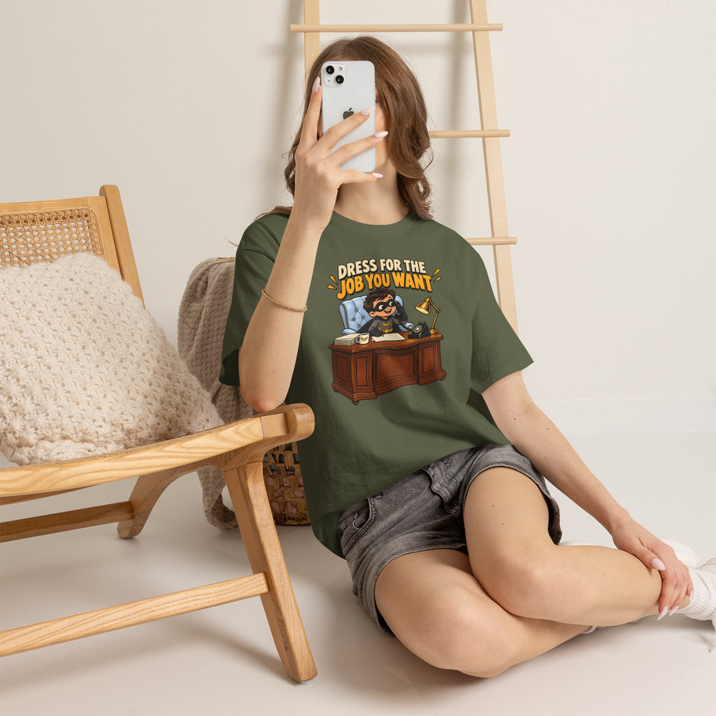 Dress for the Job You Want T-Shirt — Motivational Office Career Tee