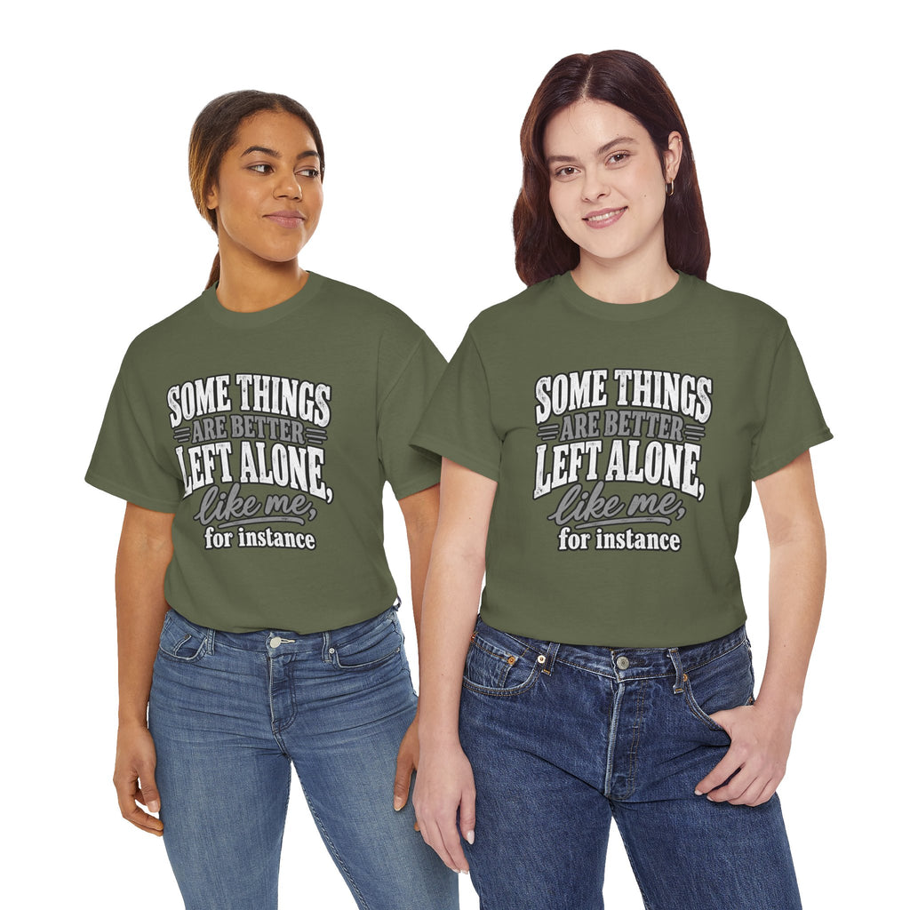 Funny Graphic Tee — “Some Things Are Better Left Alone, Like Me, For Instance” White T-Shirt