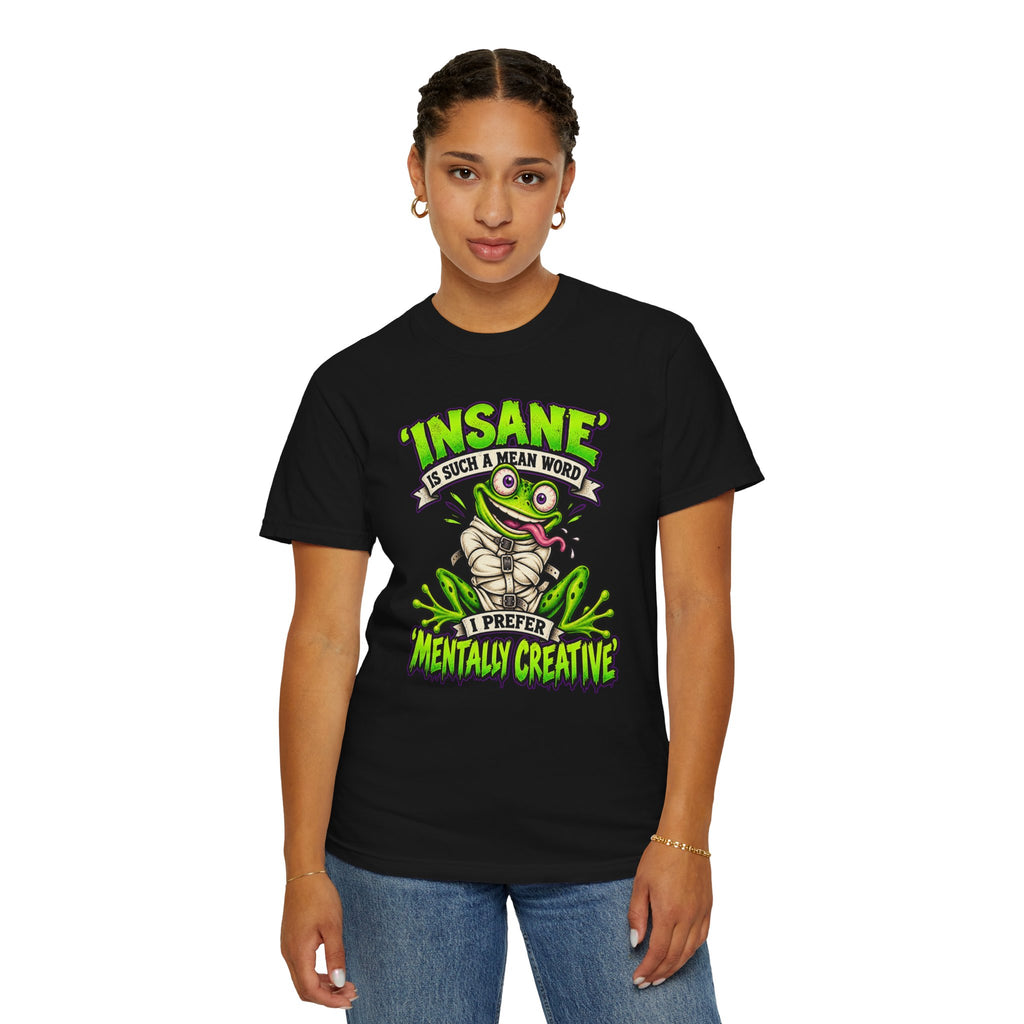 Insane? I Prefer Mentally Creative — Graphic T-Shirt