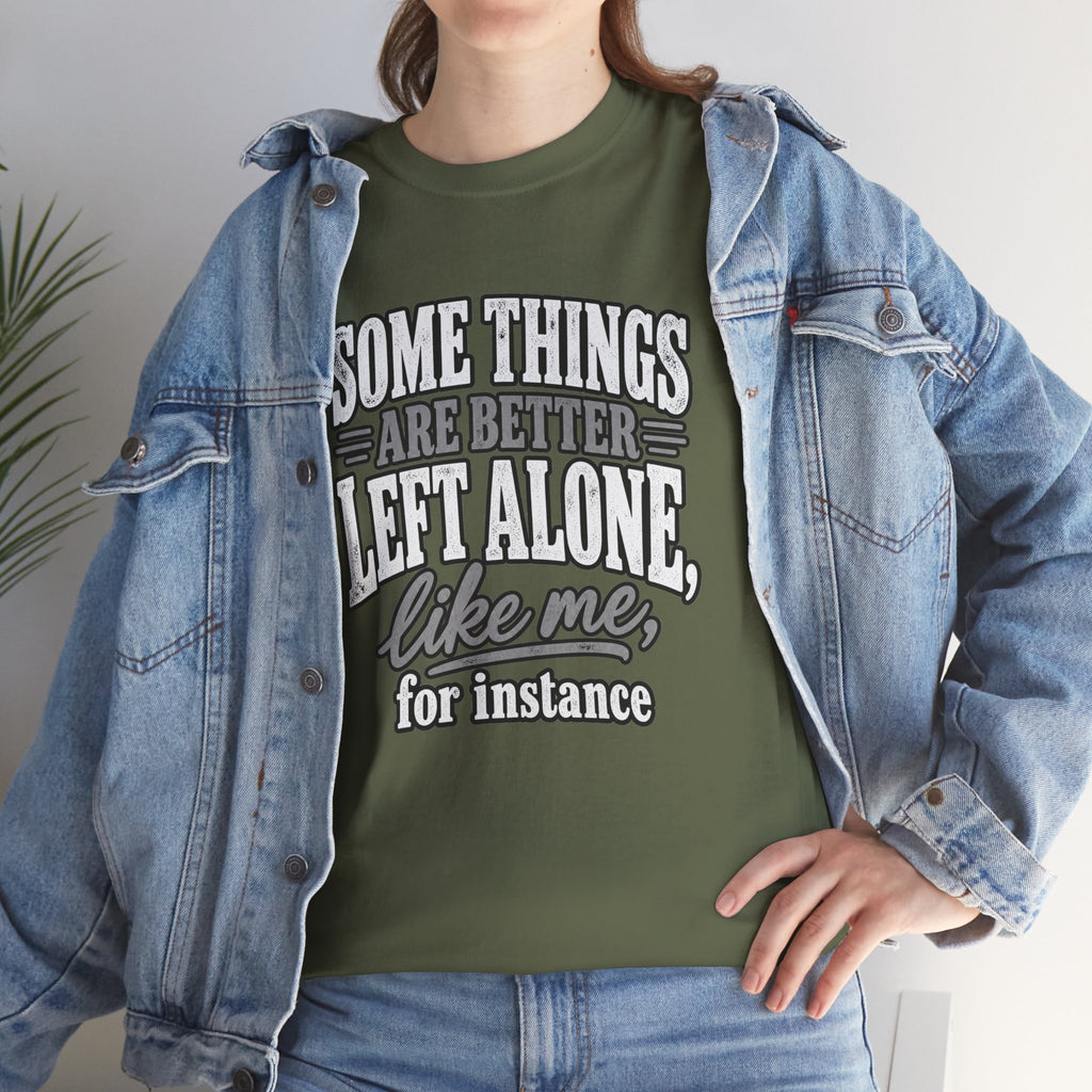 Funny Graphic Tee — “Some Things Are Better Left Alone, Like Me, For Instance” White T-Shirt