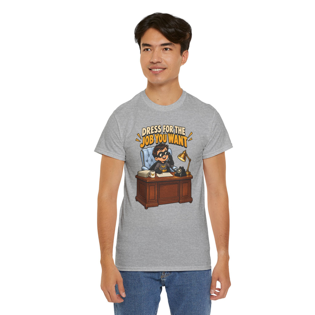 Dress for the Job You Want T-Shirt — Motivational Office Career Tee