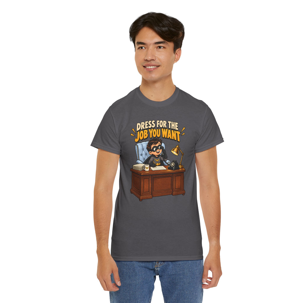 Dress for the Job You Want T-Shirt — Motivational Office Career Tee