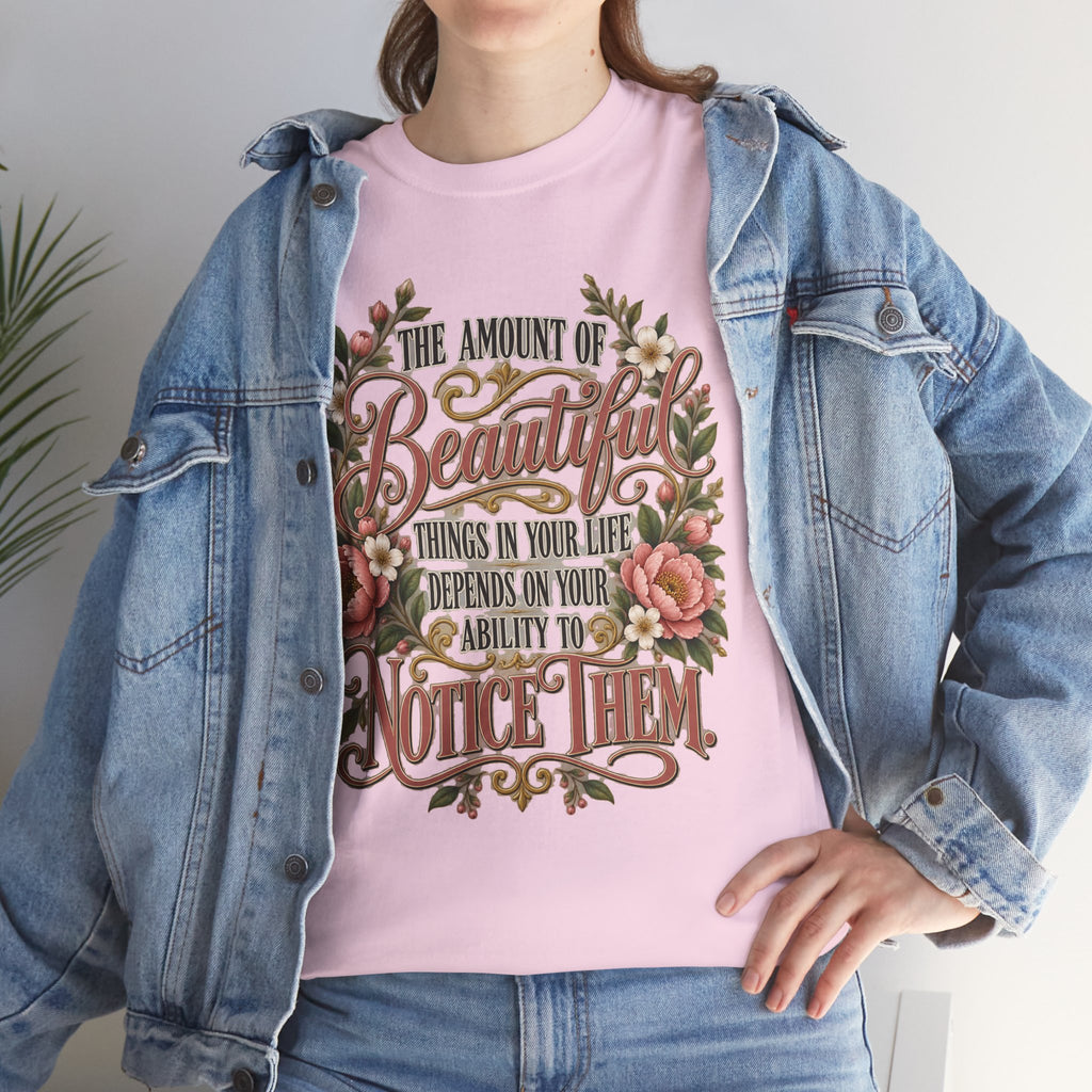 Inspirational Floral Tee — "The Amount Of Beautiful Things…Depends On Your Ability To Notice Them"