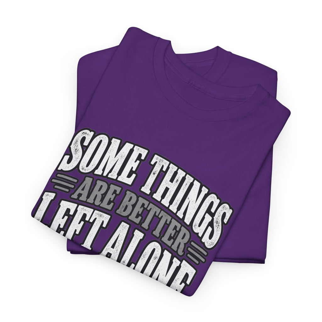 Funny Graphic Tee — “Some Things Are Better Left Alone, Like Me, For Instance” White T-Shirt
