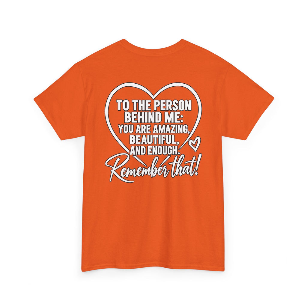 Inspirational Heart T-Shirt – "To the Person Behind Me: You Are Amazing, Beautiful and Enough" Motivational Tee