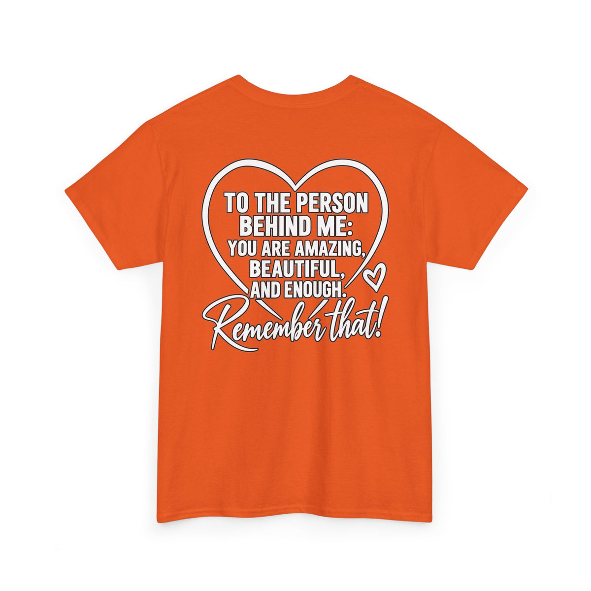 Inspirational Heart T-Shirt – "To the Person Behind Me: You Are Amazing, Beautiful and Enough" Motivational Tee