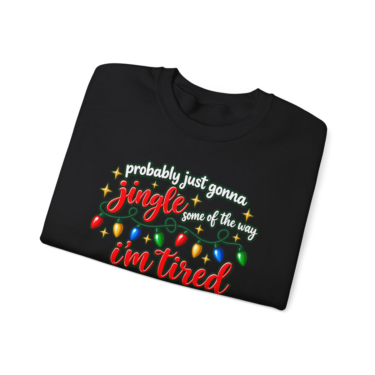 Crewneck Sweatshirt - "Probably Just Gonna Jingle Some of the Way I'm Tired" Christmas Lights Graphic