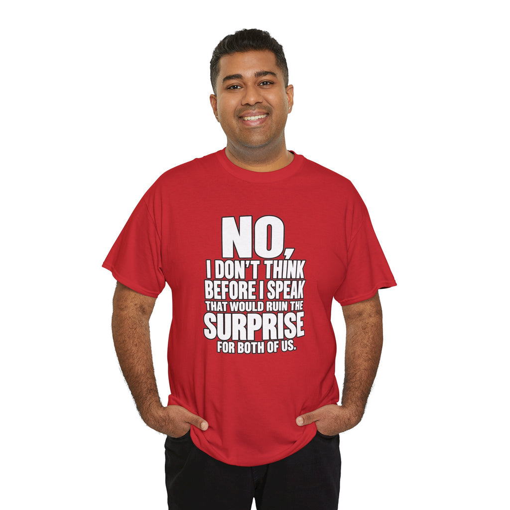 T‑Shirt — "No, I Don't Think Before I Speak That Would Ruin the Surprise" Funny Quote Tee