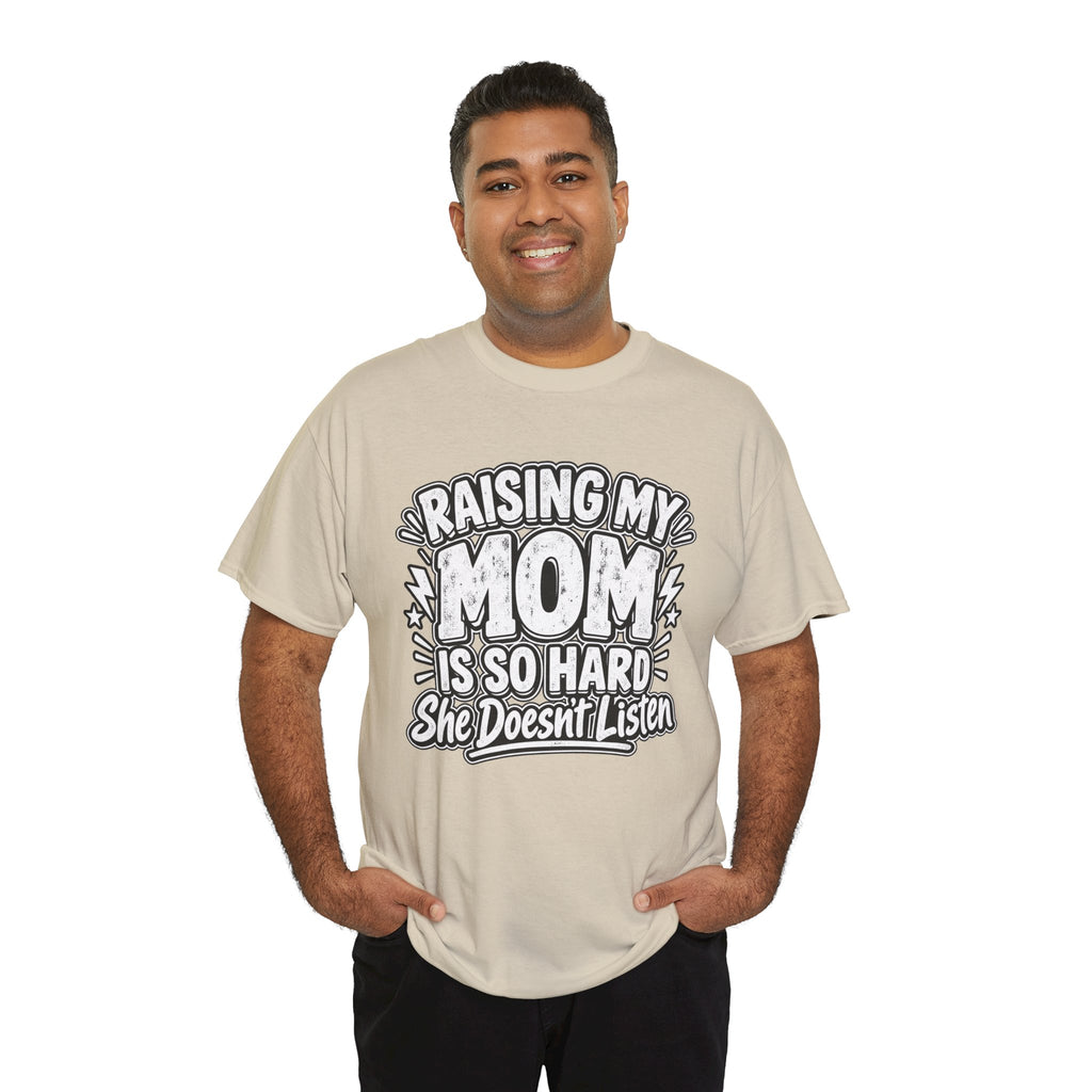 Raising My Mom Is So Hard Tee — Funny Mother-Son Humor Gift