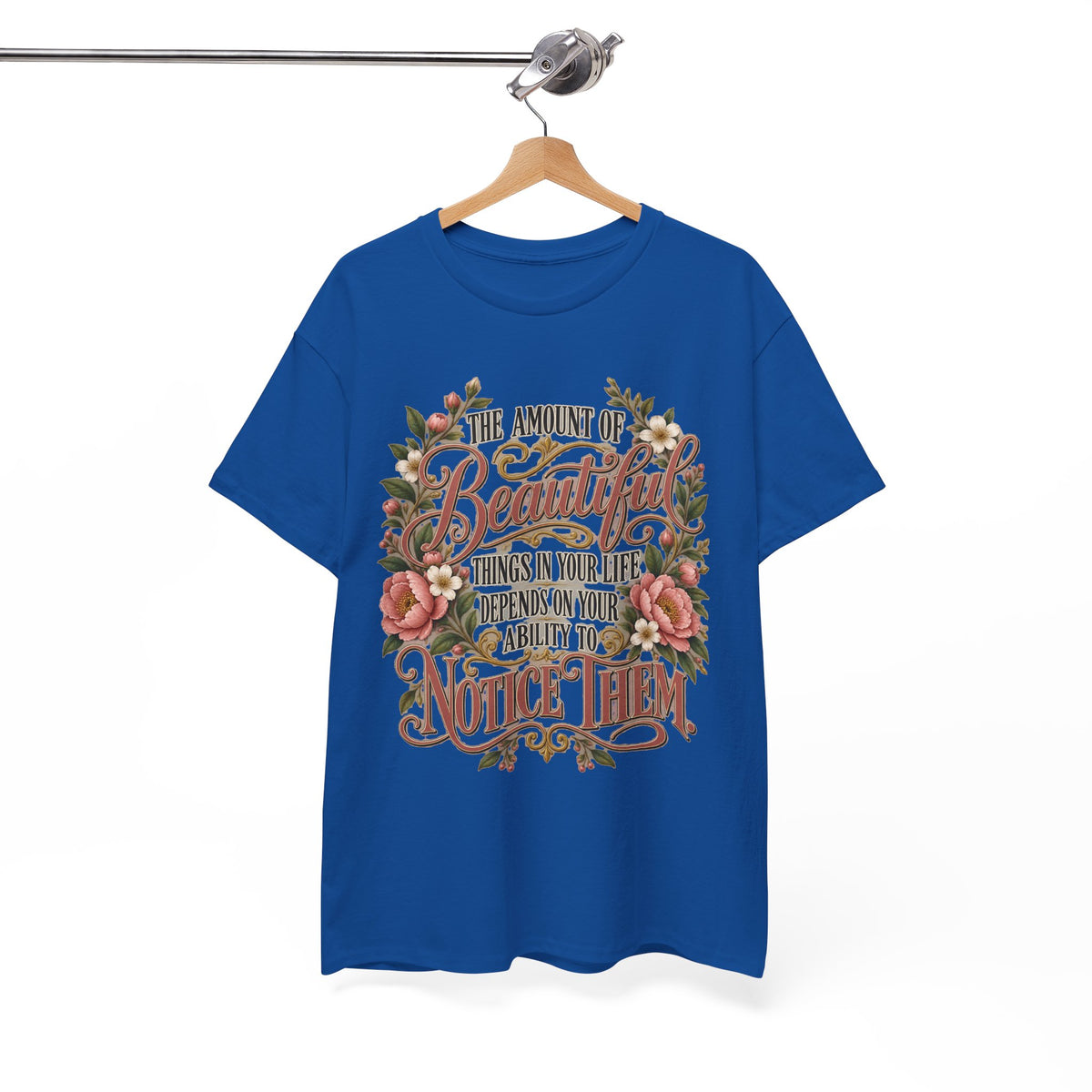 Inspirational Floral Tee — "The Amount Of Beautiful Things…Depends On Your Ability To Notice Them"