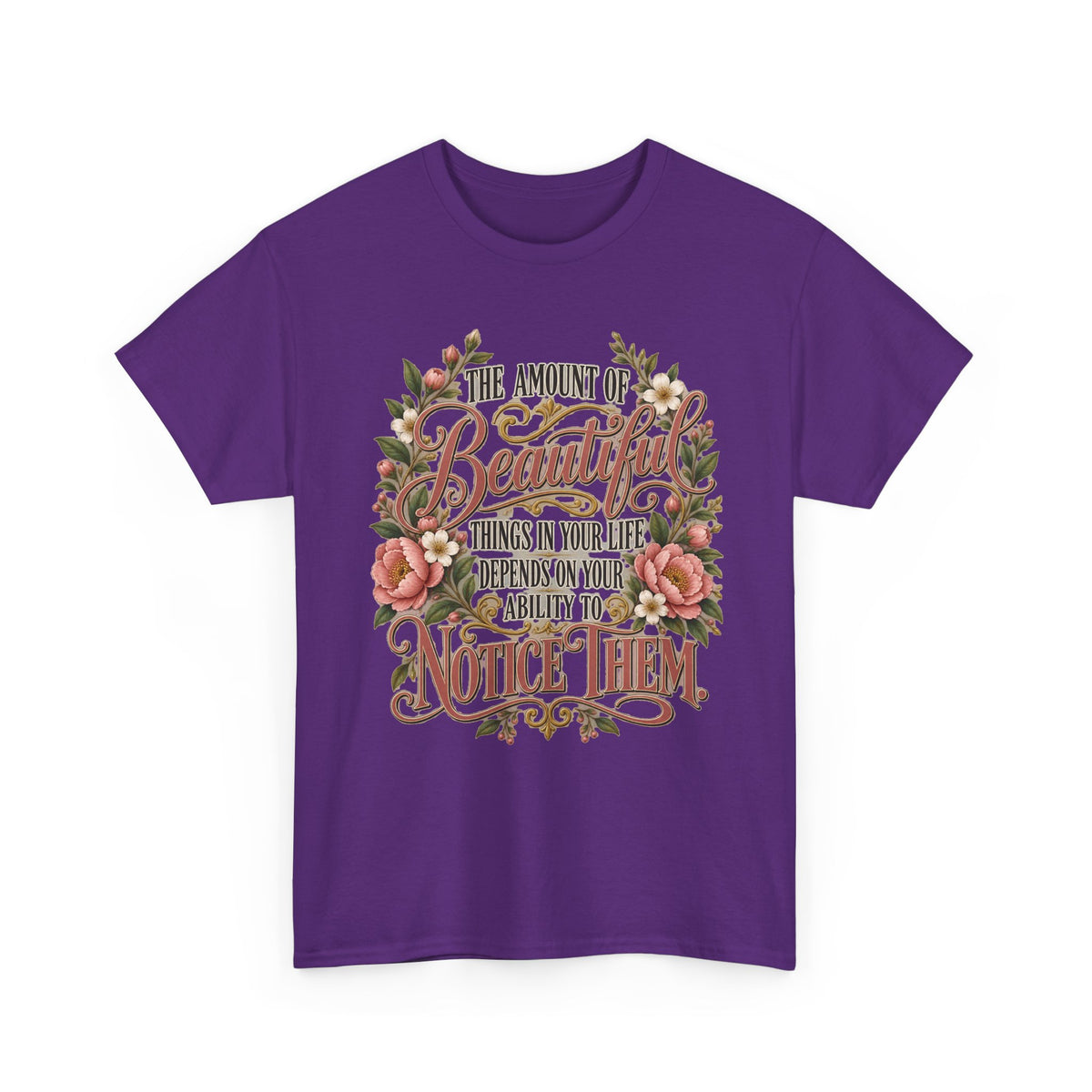 Inspirational Floral Tee — "The Amount Of Beautiful Things…Depends On Your Ability To Notice Them"