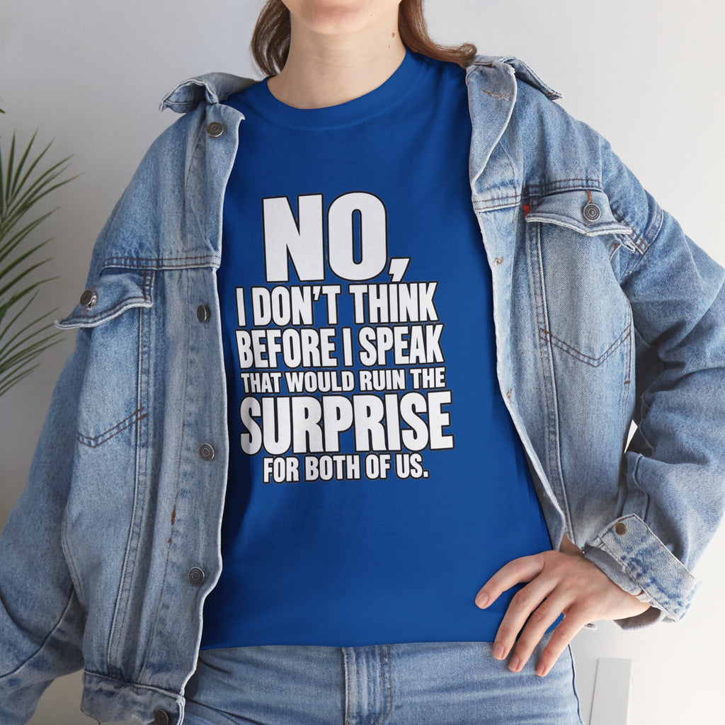 T‑Shirt — "No, I Don't Think Before I Speak That Would Ruin the Surprise" Funny Quote Tee
